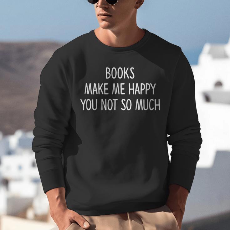 Books Make Me Happy You Not So Much Unisex Sweatshirt