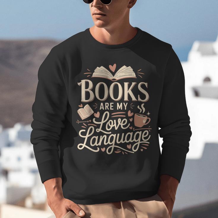 Books Are My Love Language Reader And Book Lover Bookworms Unisex Sweatshirt