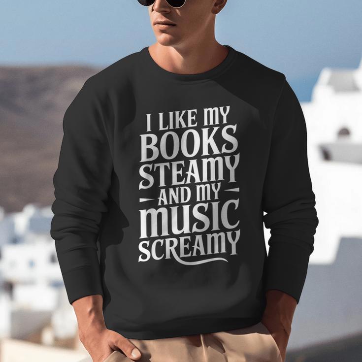 I Like My Books Steamy And My Music Screamy Unisex Sweatshirt