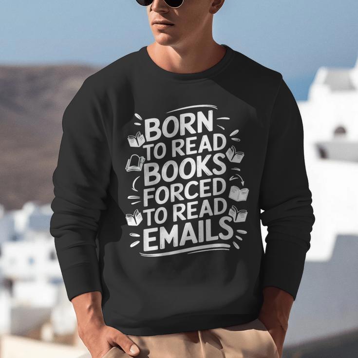 Born To Read Books Forced To Read Emails Bookish Unisex Sweatshirt Born To Read Books Forced To Read Emails Bookish Unisex Sweatshirt
