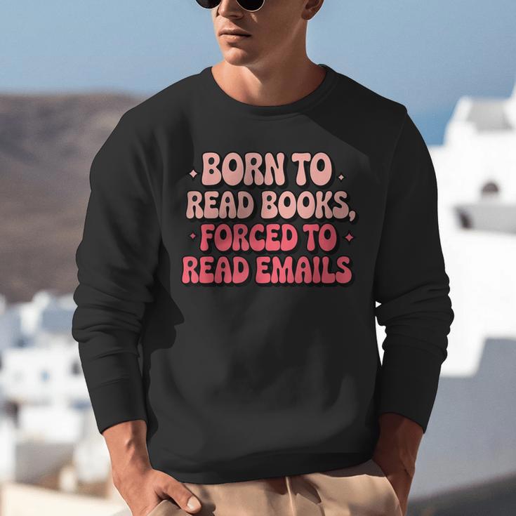 Born To Read Books Forced To Read Emails Groovy Reading Unisex Sweatshirt Born To Read Books Forced To Read Emails Groovy Reading Unisex Sweatshirt