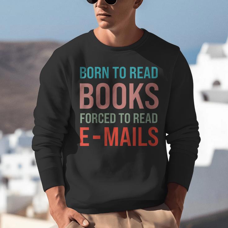 Born To Read Books Forced To Read Emails Reading Bookish Unisex Sweatshirt