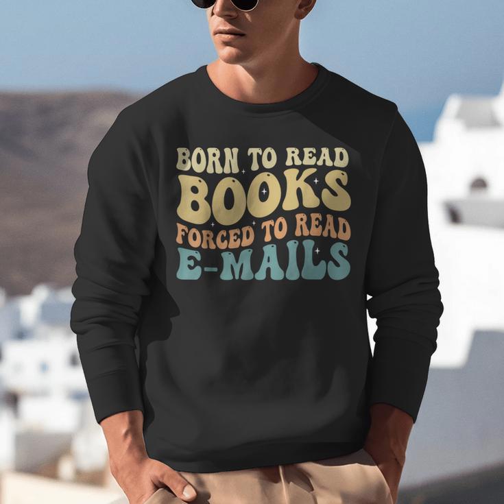 Born To Read Books Forced To Read Emails Reading Books Dad Unisex Sweatshirt