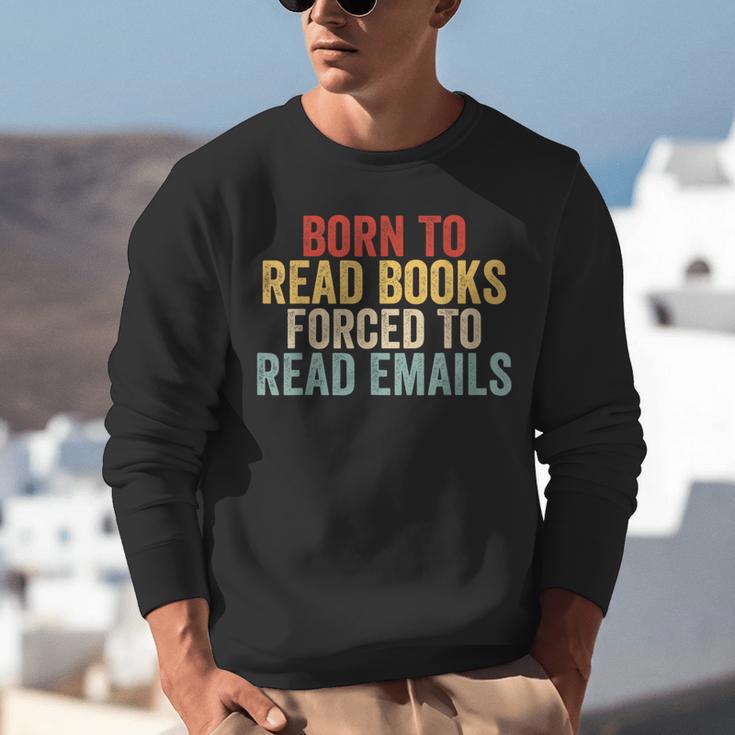 Born To Read Books Forced To Read Emails Reading Unisex Sweatshirt