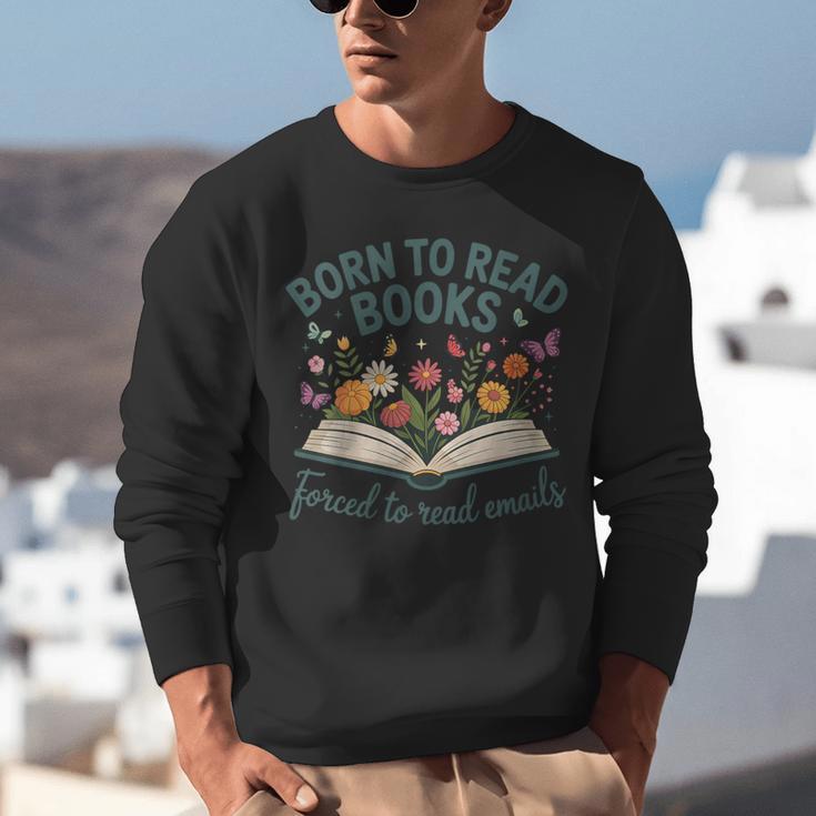 Born To Read Books Forced To Read Emails Unisex Sweatshirt