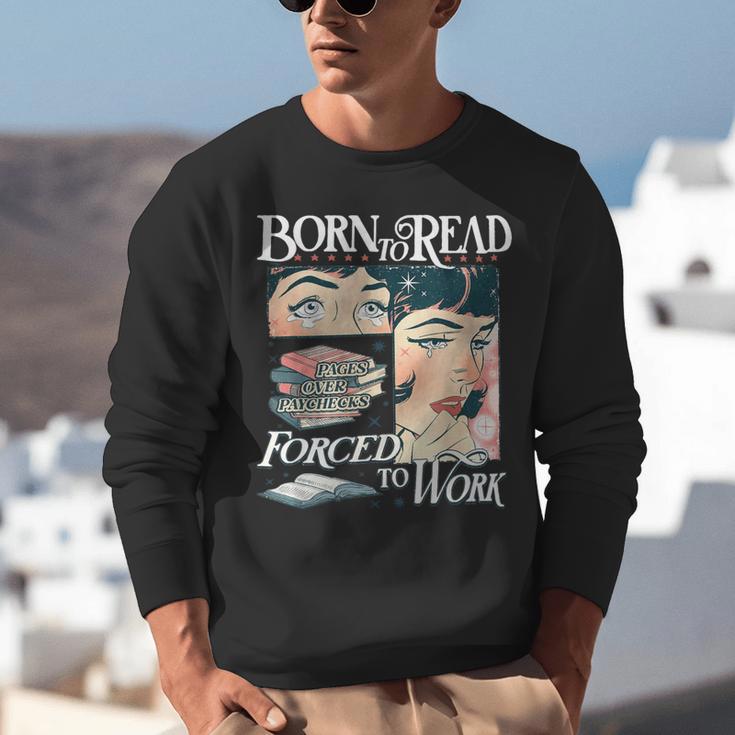 Born To Read Forced To Work Bookish Book Addict Book Lover Unisex Sweatshirt