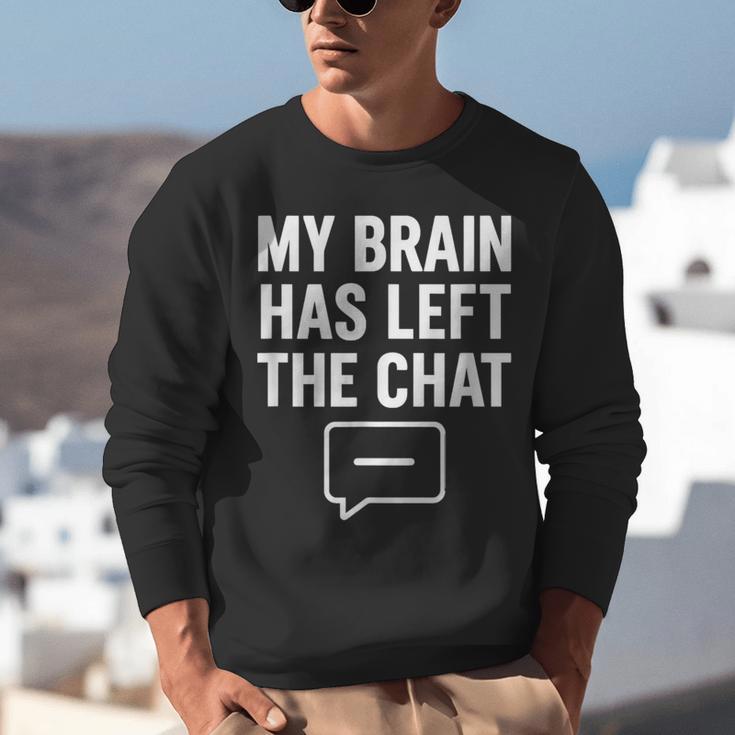 My Brain Has Left The Chat Introvert Quote Unisex Sweatshirt My Brain Has Left The Chat Introvert Quote Unisex Sweatshirt