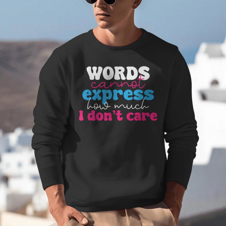 Words Cannot Express How Much I Don't Care Introvert Unisex Sweatshirt Words Cannot Express How Much I Don't Care Introvert Unisex Sweatshirt