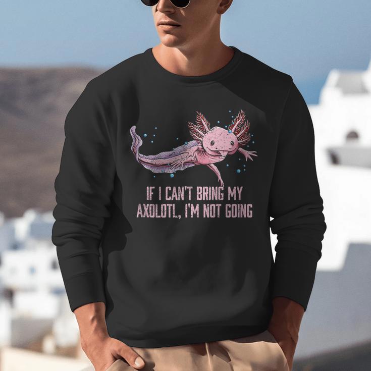 If I Cant Bring My Axolotl Im Not Going Salamander Introvert Unisex Sweatshirt If I Cant Bring My Axolotl Im Not Going Salamander Introvert Unisex Sweatshirt
