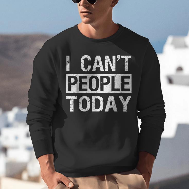 I Can't People Today Introvert Sarcastic Unisex Sweatshirt