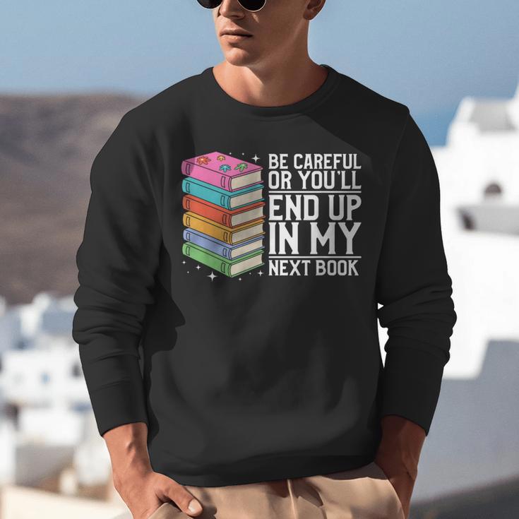 Be Careful Or You'Ll End Up In My Next Book Unisex Sweatshirt Be Careful Or You'Ll End Up In My Next Book Unisex Sweatshirt