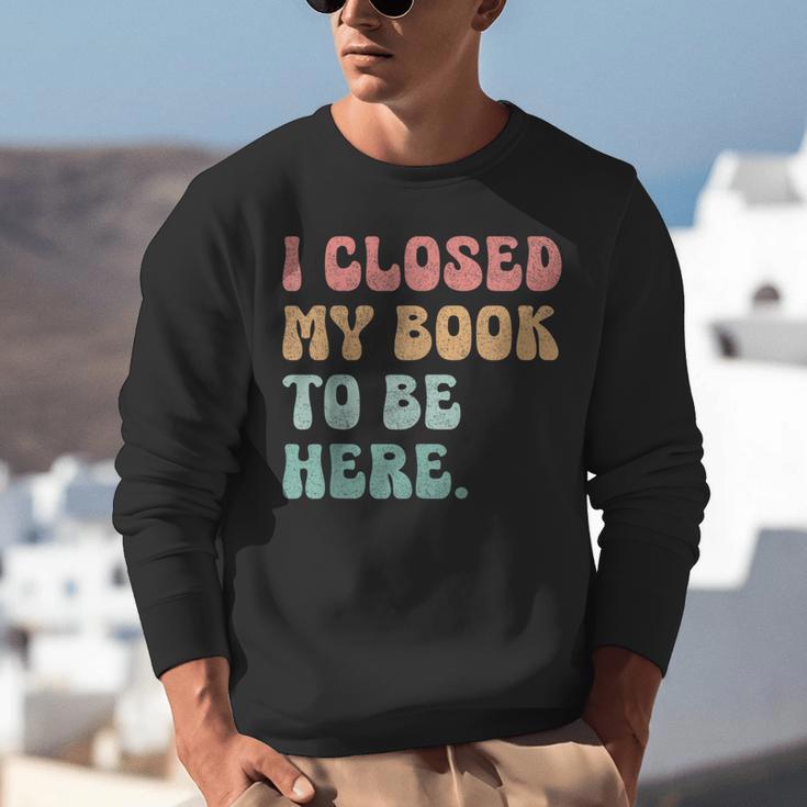 i Closed My Book To Be Here Women Men Unisex Sweatshirt