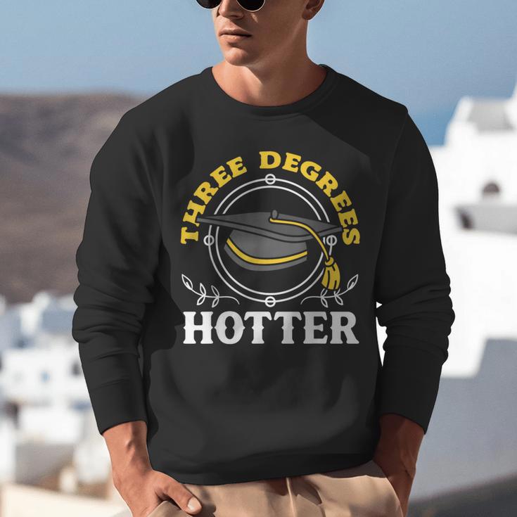 College Masters Degree Graduation Three Degrees Hotter Unisex Sweatshirt