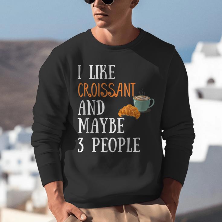 I Like Croissant And Maybe 3 People Baking Introvert Foodie Unisex Sweatshirt I Like Croissant And Maybe 3 People Baking Introvert Foodie Unisex Sweatshirt