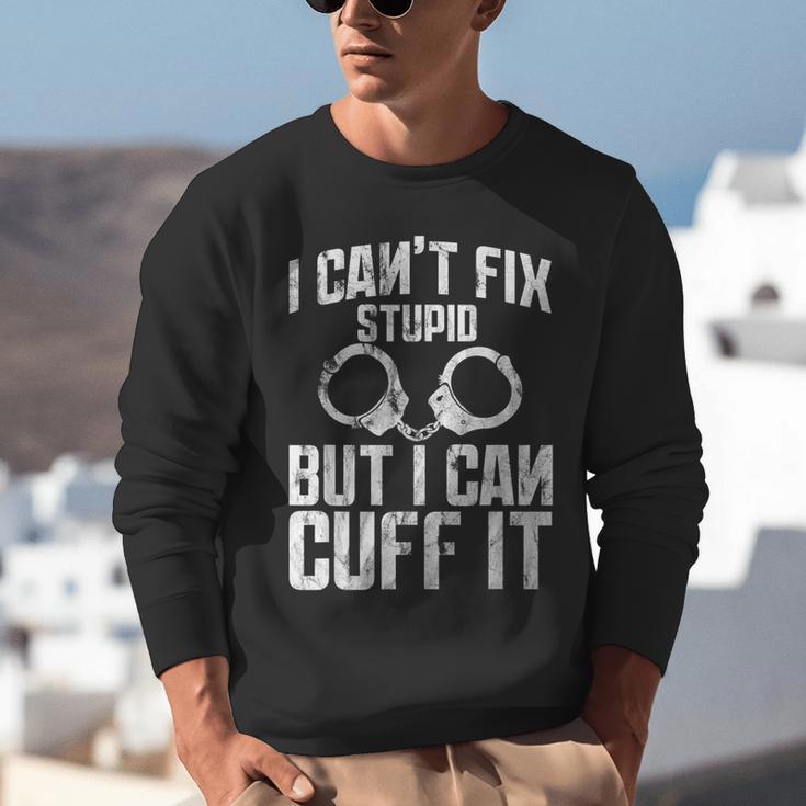 I Cuff Stupid Police OfficerShirt Academy Graduation Unisex Sweatshirt