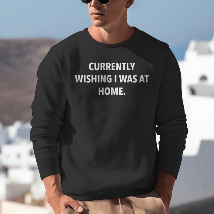 Currently Wishing I Was Home Sarcasm Introvert Graphic Unisex Sweatshirt Currently Wishing I Was Home Sarcasm Introvert Graphic Unisex Sweatshirt