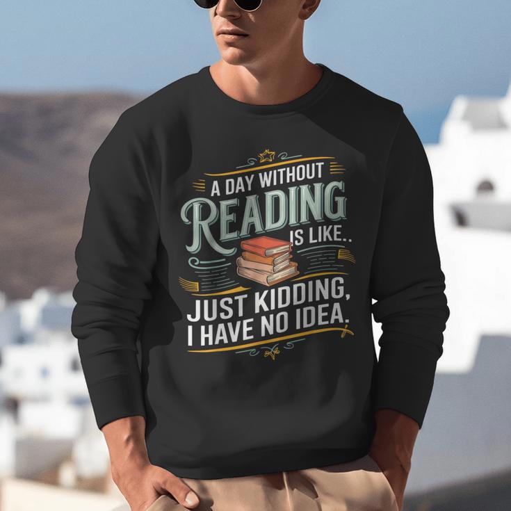A Day Without Reading Is Like Book Lover Bookworm Unisex Sweatshirt A Day Without Reading Is Like Book Lover Bookworm Unisex Sweatshirt