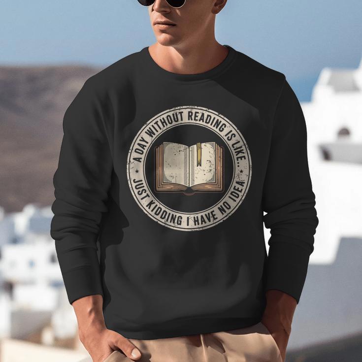A Day Without Reading Is Like Just Kidding Book Lover Unisex Sweatshirt