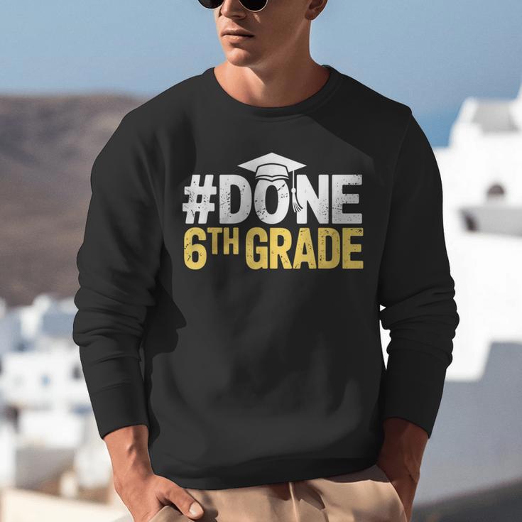Done 6th Grade Graduation Sixth Grade 6th Graders Unisex Sweatshirt