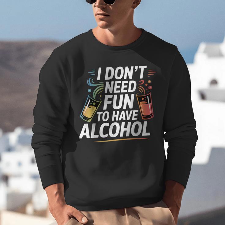 I Don't Need Fun To Have Alcohol Introvert Party Drink Unisex Sweatshirt