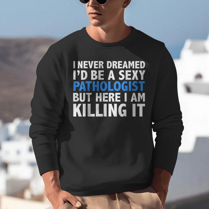 Never Dreamed I'd Be a Sexy Pathologist Pathology Graduation Unisex Sweatshirt