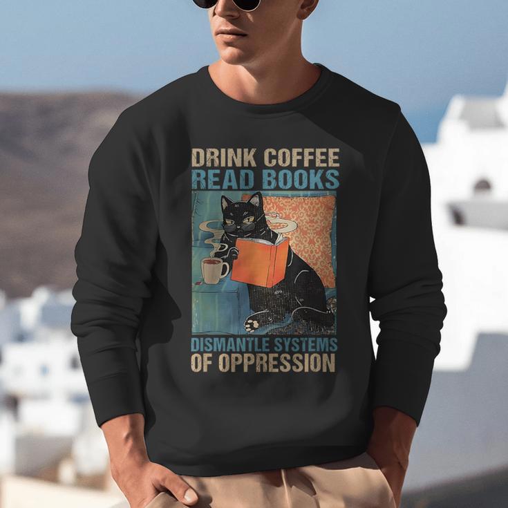 Drink Coffee Read Books Dismantle Systems Of Oppression Cat Unisex Sweatshirt