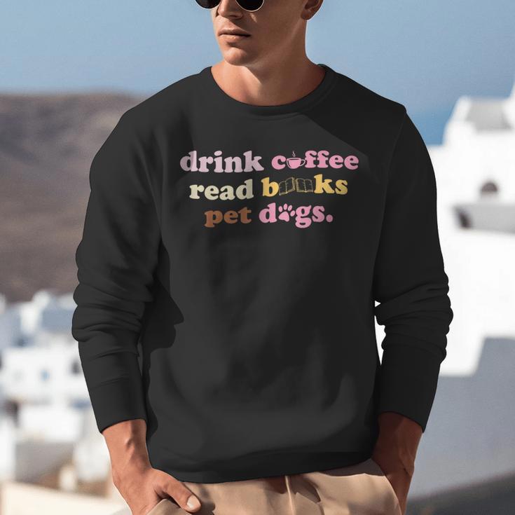 Drink Coffee Read Books Pet Dog Quote Men Women Unisex Sweatshirt Drink Coffee Read Books Pet Dog Quote Men Women Unisex Sweatshirt