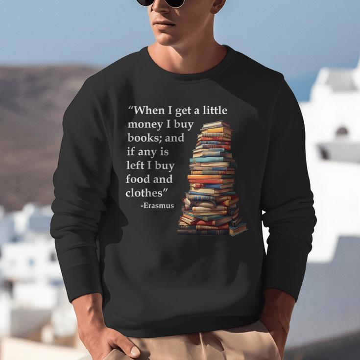 Erasmus When I Have Money I Buy Books Unisex Sweatshirt