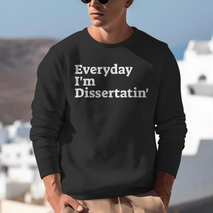 Everyday I'm Dissertatin' Doctorate GraduationShirt Unisex Sweatshirt