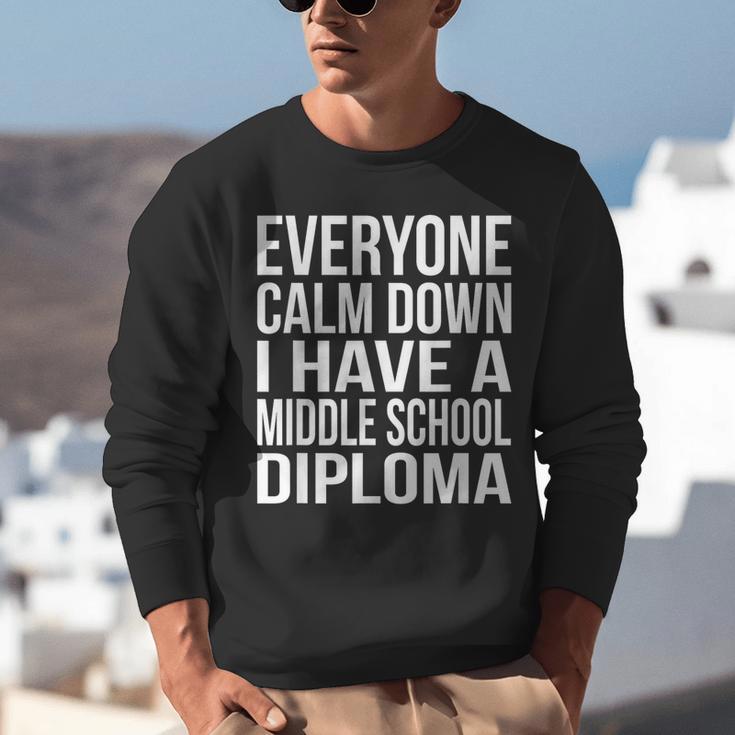 Everyone Calm Down I Have A Middle School Diploma Graduation Unisex Sweatshirt