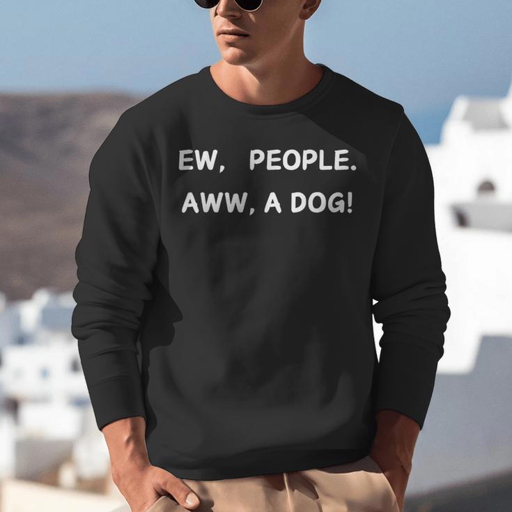 Ew People Aww A Dog Introvert Funny Antisocial Design Unisex Sweatshirt Ew People Aww A Dog Introvert Funny Antisocial Design Unisex Sweatshirt