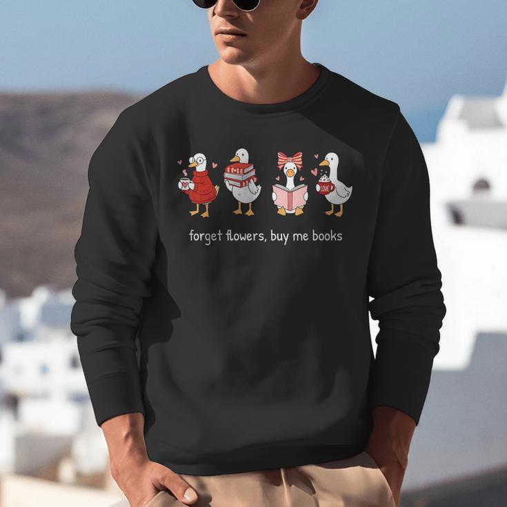 Forget Flowers Buy Me Books Goose Valentine Books Lover Unisex Sweatshirt