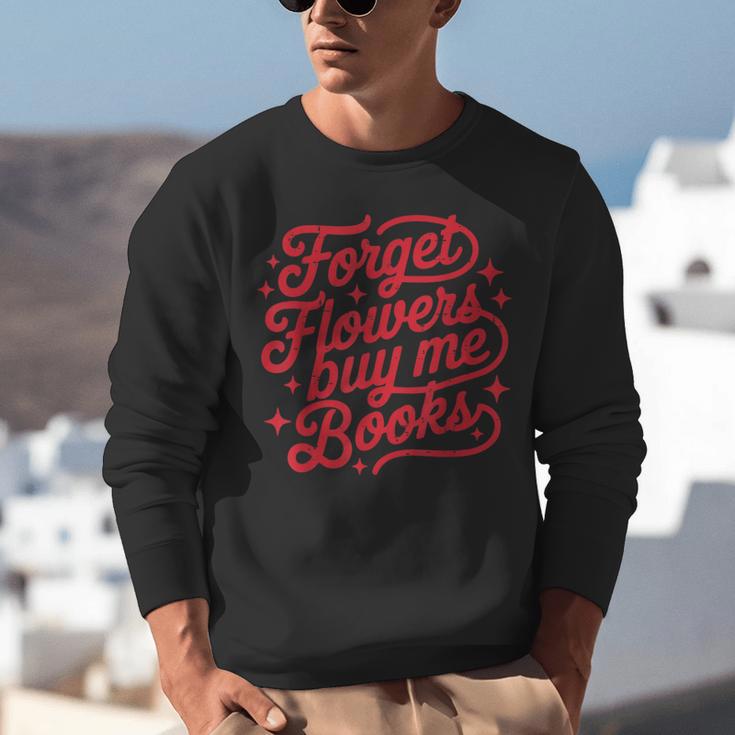 Forget Flowers Buy Me Books Valentine Bookish Book Lover Unisex Sweatshirt