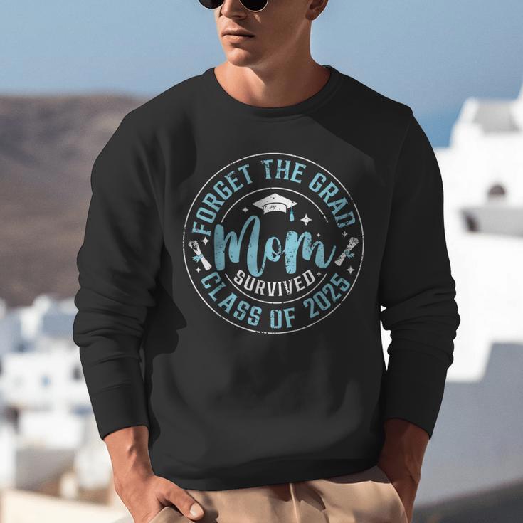 Forget The Grad Mom Survived Class Of 2025 Graduation Unisex Sweatshirt