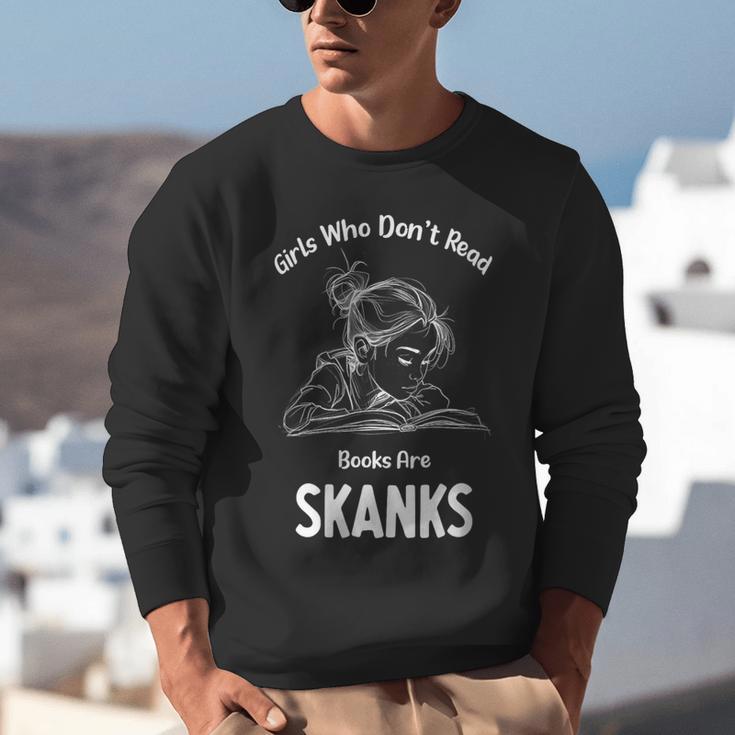 Girls Who Don't Read Book Are Skanks Design Unisex Sweatshirt