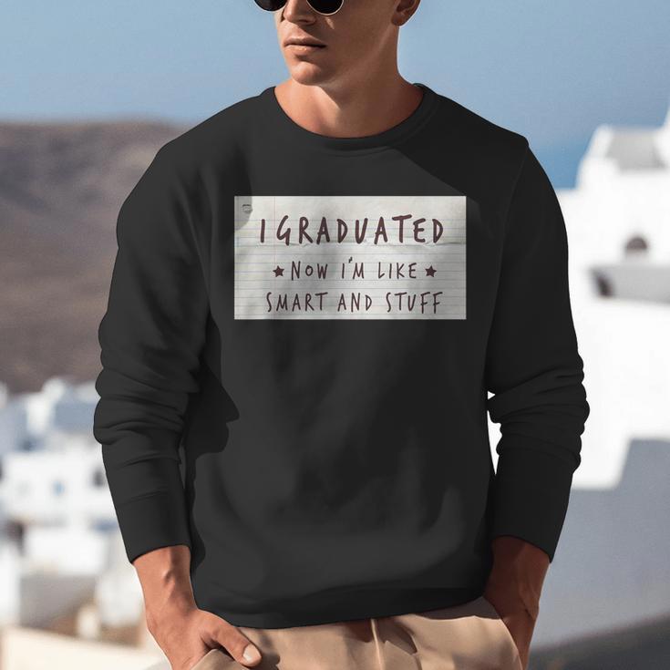 I Graduated Now I'm Like Smart & Stuff Tee Graduation Shirts Unisex Sweatshirt