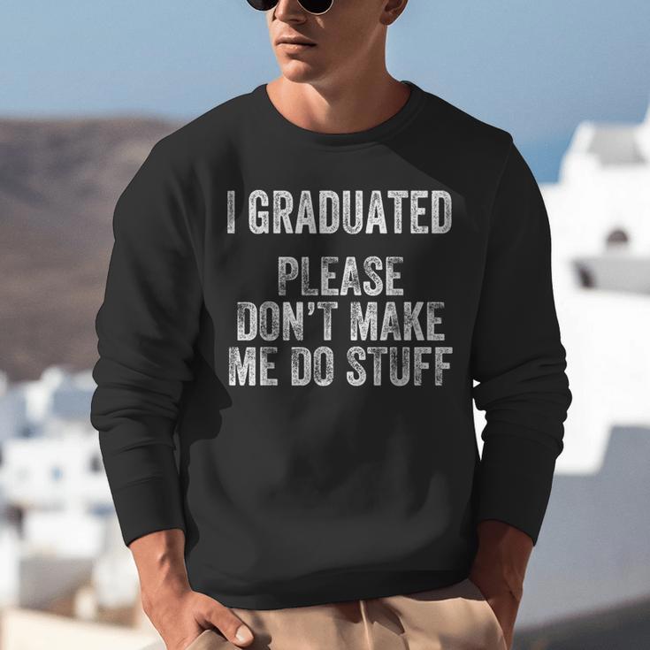 I GRADUATED Please Don’t Make Me Do Stuff Graduation Unisex Sweatshirt