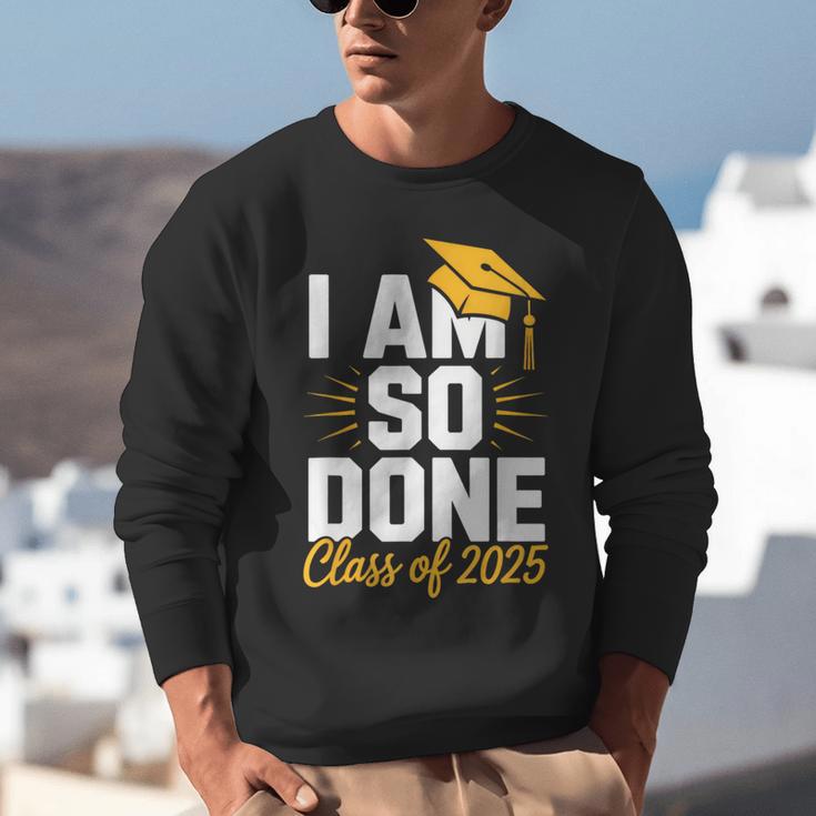 Graduation Class Of 2025 I Am So Done Senior Student Unisex Sweatshirt