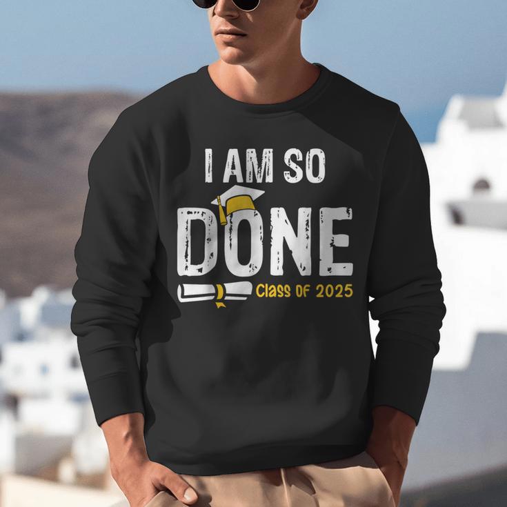 Graduation Class Of 2025 I Am So Done Graduation Unisex Sweatshirt