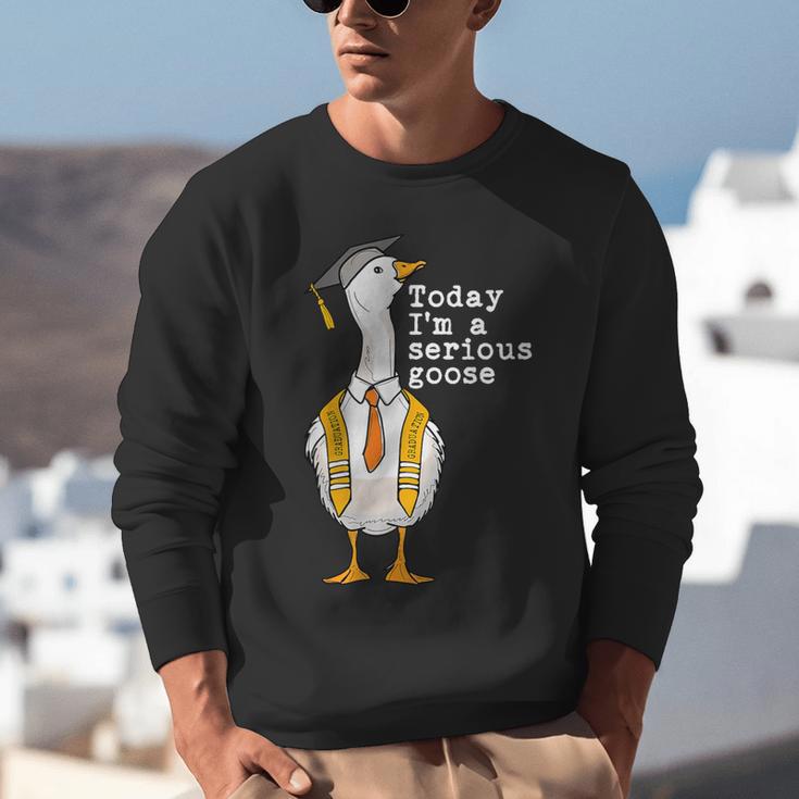 Graduation Senior Silly Goose Today Im A Serious Goose Unisex Sweatshirt