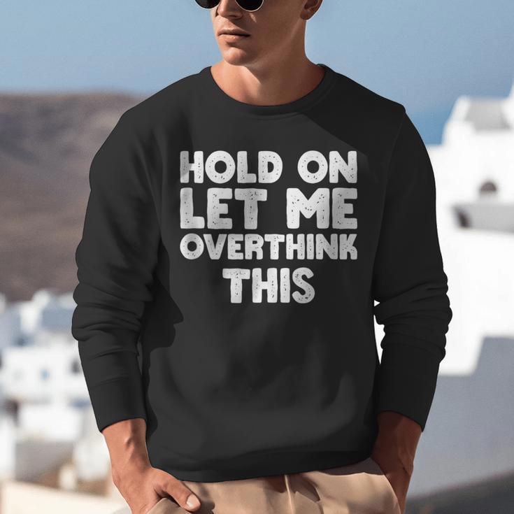 Hold On Let Me Overthink This Anxiety Introvert Unisex Sweatshirt Hold On Let Me Overthink This Anxiety Introvert Unisex Sweatshirt