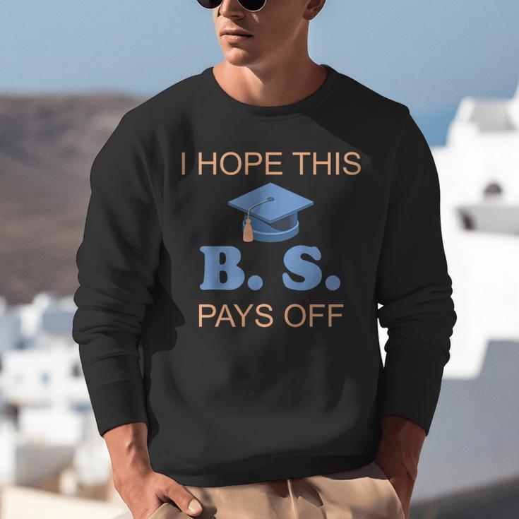 I Hope This BS Pays Off Graduation College Bachelor Degree Unisex Sweatshirt