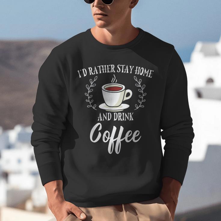 I'd Rather Stay Home And Drink Coffee Introvert Caffeine Pun Unisex Sweatshirt I'd Rather Stay Home And Drink Coffee Introvert Caffeine Pun Unisex Sweatshirt