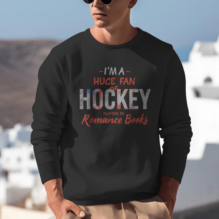I'm a Huge Fan Of Hockey Players In Romance Books Unisex Sweatshirt