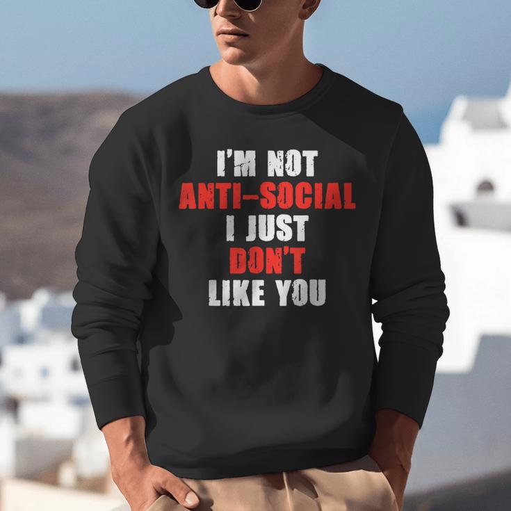 I'm Not Antisocial I Just Don't Like You Introvert Unisex Sweatshirt I'm Not Antisocial I Just Don't Like You Introvert Unisex Sweatshirt