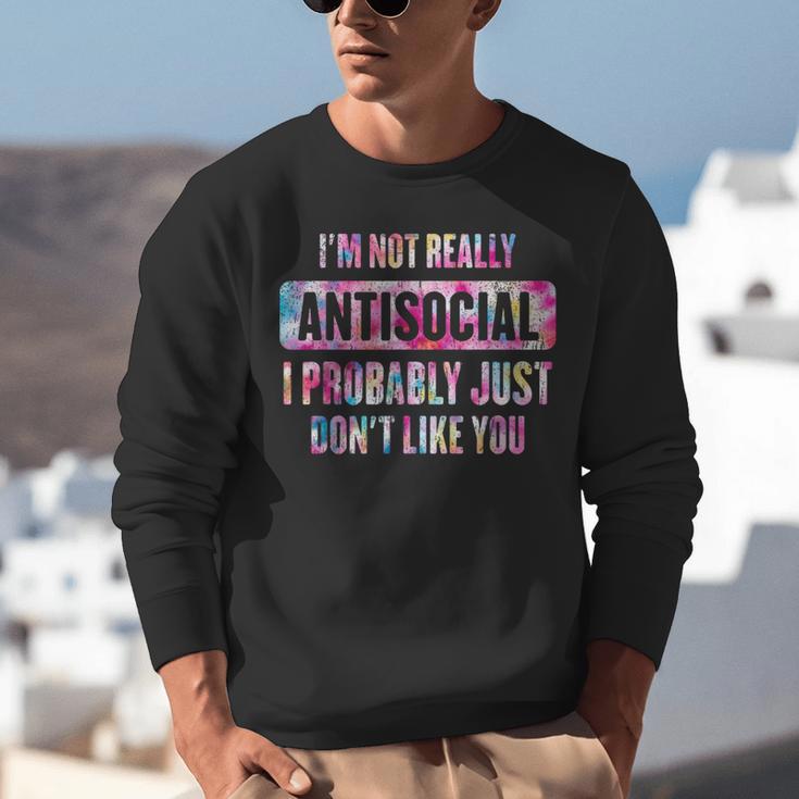 I'm Not Antisocial I Probably Just Don't Like You Introvert Unisex Sweatshirt