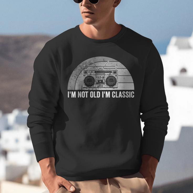 I'm Not Old I'm Classic Retro Boombox Nostalgia Unisex Sweatshirt I'm Not Old I'm Classic Retro Boombox Nostalgia Unisex Sweatshirt