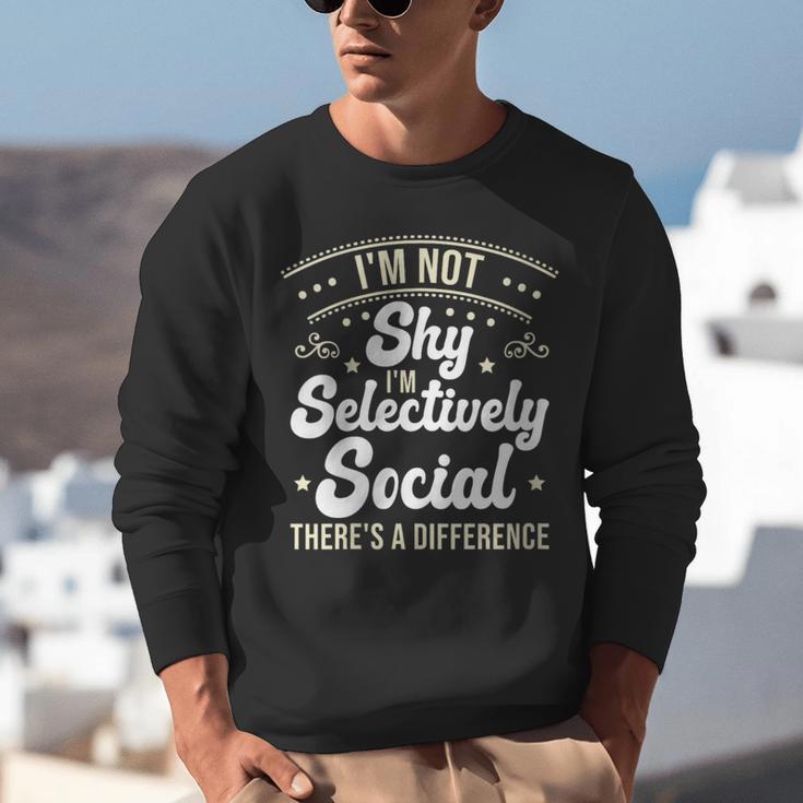 I'm Not Shy Selectively Social Introverted Anti Social Unisex Sweatshirt I'm Not Shy Selectively Social Introverted Anti Social Unisex Sweatshirt