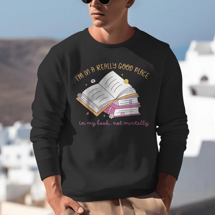I'm In A Really Good Place In My Book Not Mentally Unisex Sweatshirt
