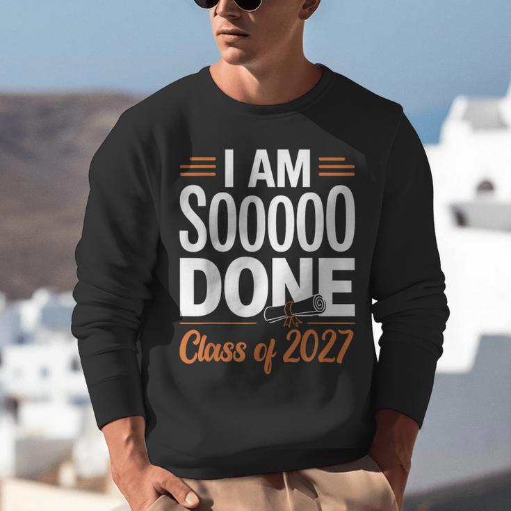 I'm Sooo Done Class Of 2027 Senior Graduation Grad Party Unisex Sweatshirt
